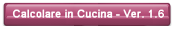  
                            CALCOLARE IN CUCINA FOOD COST - Ver. 1.6